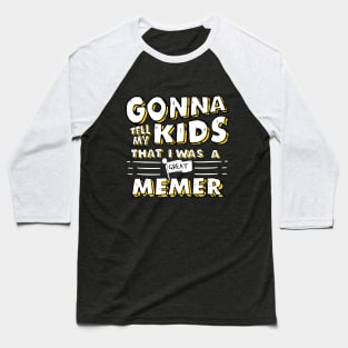 Gonna Tell My Kids That I Was A Great Memer Baseball T-Shirt